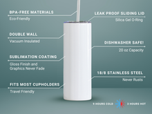 Load image into Gallery viewer, Blue background spec sheet for 20oz stainless steel tumbler with BPA-free materials, double wall insulation, sublimation coating, leak-proof lid, dishwasher safe, and keeps drinks cold 9 hours or hot 3 hours.