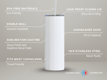 Load image into Gallery viewer, Gray background spec sheet for 20oz stainless steel tumbler with BPA-free materials, double wall insulation, sublimation coating, leak-proof lid, dishwasher safe, and keeps drinks cold 9 hours or hot 3 hours.
