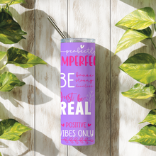 Load image into Gallery viewer, Perfectly Imperfect tumbler shown in lifestyle setting with greenery, inspirational stainless steel drinkware mockup.
