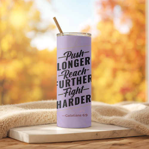 Push. Reach. Fight.™ 20oz stainless steel tumbler standing upright on table, motivational scripture design inspired by Galatians 6:9.